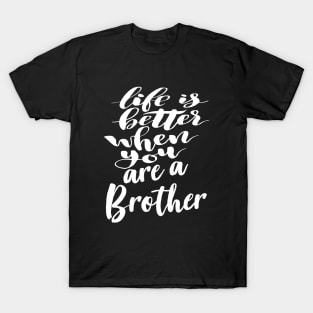 Life Is Better When You Are A Brother T-Shirt